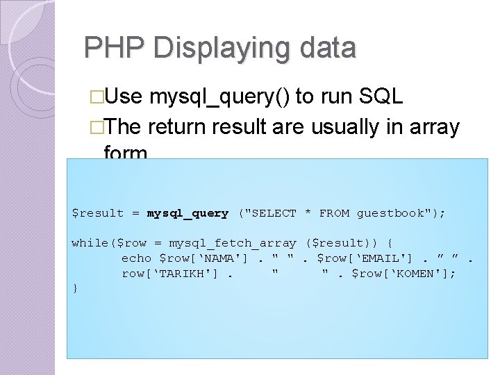 PHP Displaying data �Use mysql_query() to run SQL �The return result are usually in PHP Displaying data �Use mysql_query() to run SQL �The return result are usually in