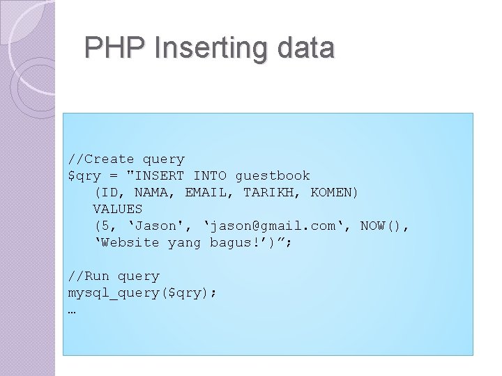 PHP Inserting data //Create query $qry = "INSERT INTO guestbook (ID, NAMA, EMAIL, TARIKH, PHP Inserting data //Create query $qry = "INSERT INTO guestbook (ID, NAMA, EMAIL, TARIKH,