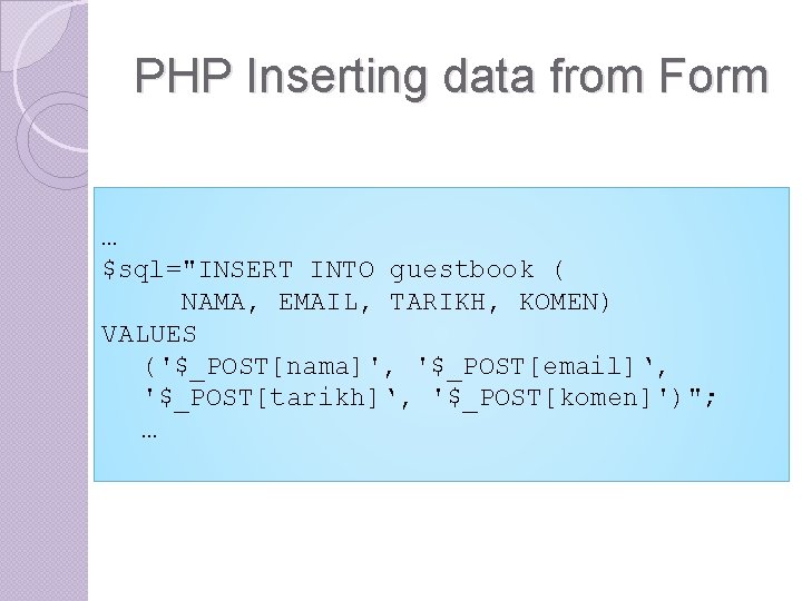 PHP Inserting data from Form … $sql="INSERT INTO guestbook ( NAMA, EMAIL, TARIKH, KOMEN) PHP Inserting data from Form … $sql="INSERT INTO guestbook ( NAMA, EMAIL, TARIKH, KOMEN)
