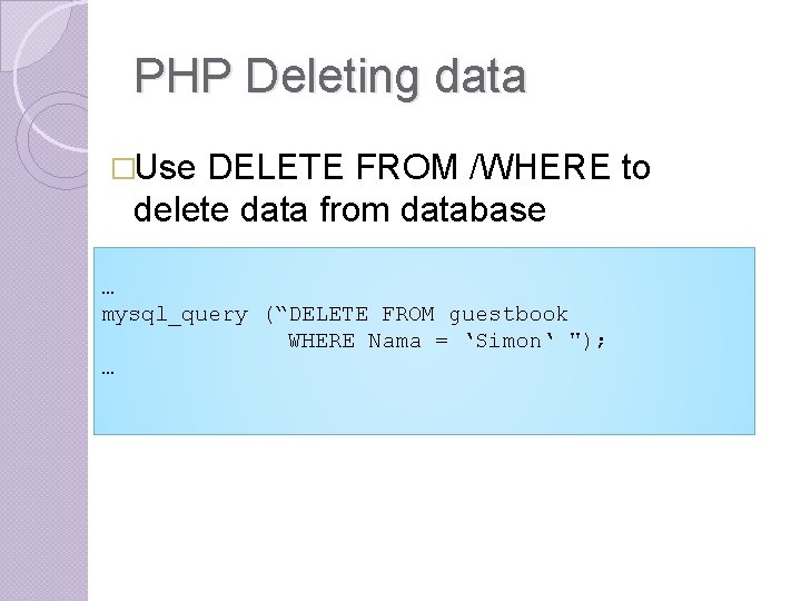 PHP Deleting data �Use DELETE FROM /WHERE to delete data from database … mysql_query PHP Deleting data �Use DELETE FROM /WHERE to delete data from database … mysql_query