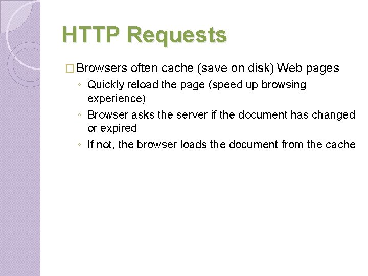 HTTP Requests � Browsers often cache (save on disk) Web pages ◦ Quickly reload HTTP Requests � Browsers often cache (save on disk) Web pages ◦ Quickly reload