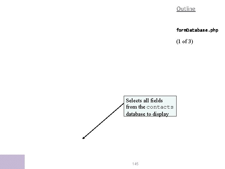 Outline form. Database. php (1 of 3) Selects all fields from the contacts database Outline form. Database. php (1 of 3) Selects all fields from the contacts database