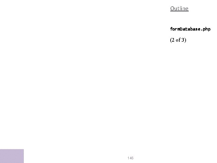 Outline form. Database. php (2 of 3) 146 Outline form. Database. php (2 of 3) 146