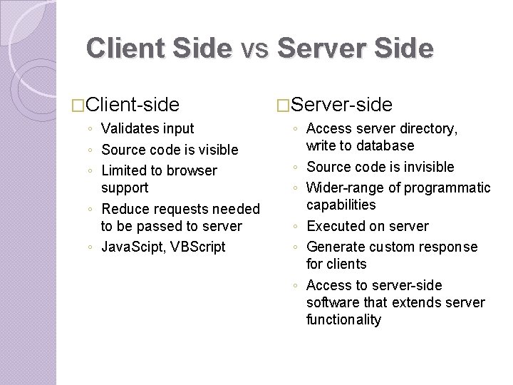 Client Side vs Server Side �Client-side ◦ Validates input ◦ Source code is visible Client Side vs Server Side �Client-side ◦ Validates input ◦ Source code is visible