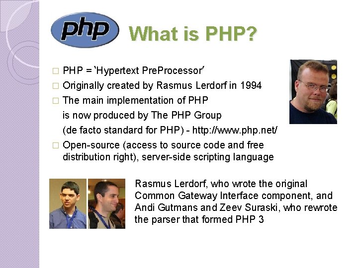 What is PHP? PHP = ‘Hypertext Pre. Processor’ � Originally created by Rasmus Lerdorf What is PHP? PHP = ‘Hypertext Pre. Processor’ � Originally created by Rasmus Lerdorf