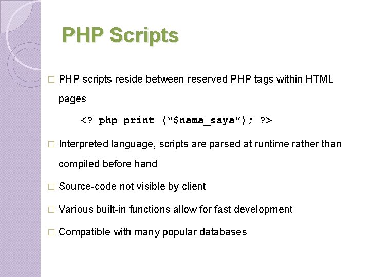 PHP Scripts � PHP scripts reside between reserved PHP tags within HTML pages <? PHP Scripts � PHP scripts reside between reserved PHP tags within HTML pages <?