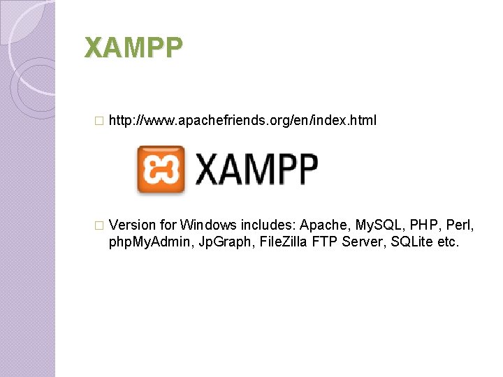 XAMPP � http: //www. apachefriends. org/en/index. html � Version for Windows includes: Apache, My. XAMPP � http: //www. apachefriends. org/en/index. html � Version for Windows includes: Apache, My.