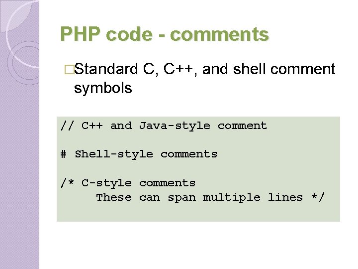 PHP code - comments �Standard C, C++, and shell comment symbols // C++ and PHP code - comments �Standard C, C++, and shell comment symbols // C++ and