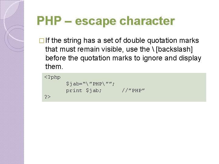 PHP – escape character � If the string has a set of double quotation PHP – escape character � If the string has a set of double quotation