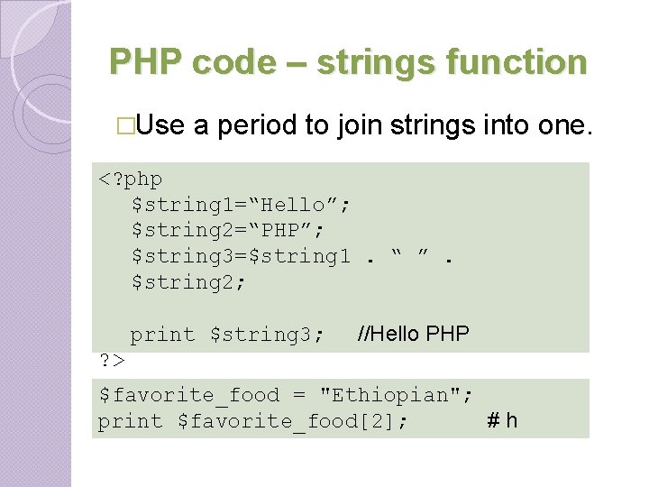 PHP code – strings function �Use a period to join strings into one. <? PHP code – strings function �Use a period to join strings into one. <?