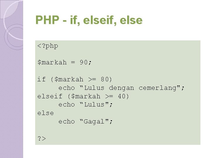PHP - if, else <? php $markah = 90; if ($markah >= 80) echo PHP - if, else <? php $markah = 90; if ($markah >= 80) echo