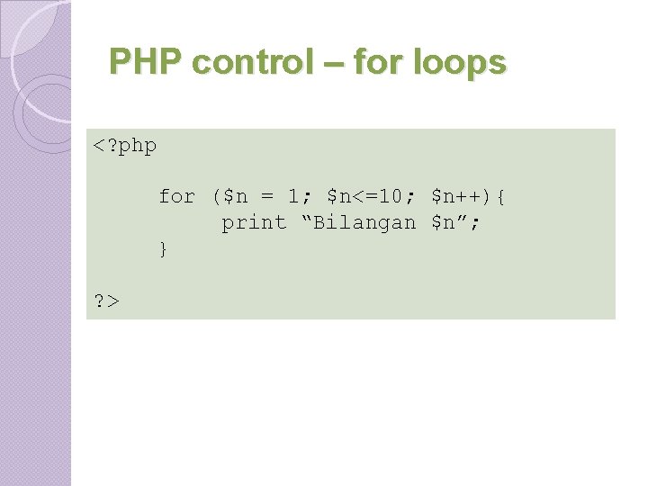 PHP control – for loops <? php for ($n = 1; $n<=10; $n++){ print PHP control – for loops <? php for ($n = 1; $n<=10; $n++){ print