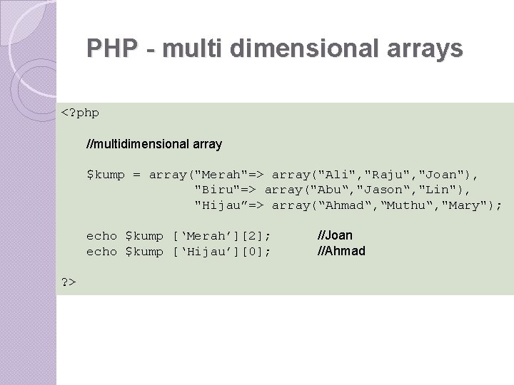 PHP - multi dimensional arrays <? php //multidimensional array $kump = array("Merah"=> array("Ali", "Raju", PHP - multi dimensional arrays <? php //multidimensional array $kump = array("Merah"=> array("Ali", "Raju",