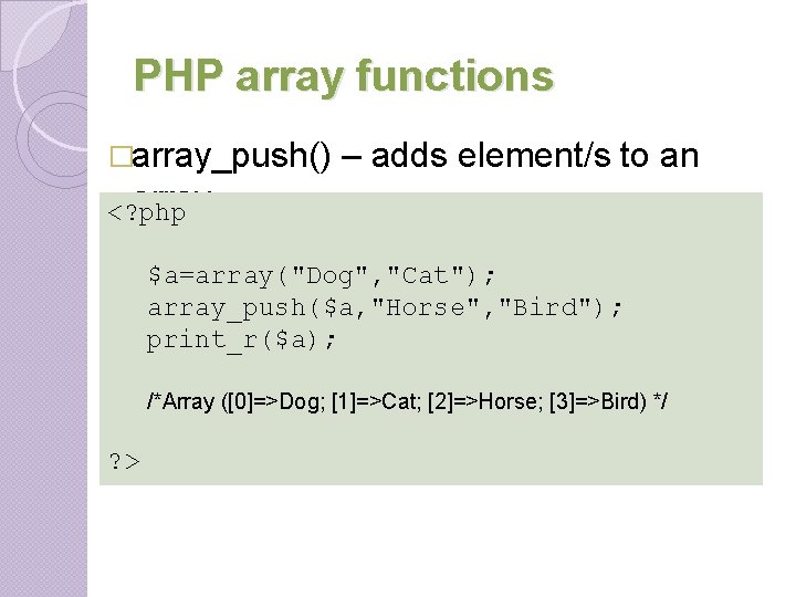 PHP array functions �array_push() – adds element/s to an array <? php $a=array("Dog", "Cat"); PHP array functions �array_push() – adds element/s to an array <? php $a=array("Dog", "Cat");