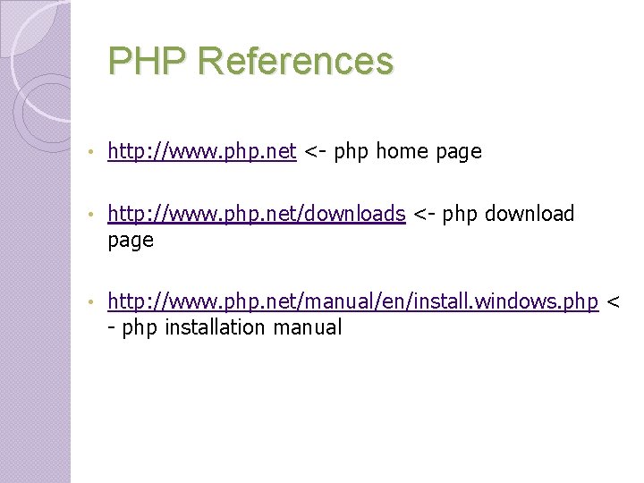 PHP References • http: //www. php. net <- php home page • http: //www. PHP References • http: //www. php. net <- php home page • http: //www.