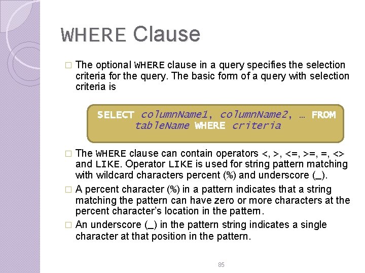WHERE Clause � The optional WHERE clause in a query specifies the selection criteria WHERE Clause � The optional WHERE clause in a query specifies the selection criteria