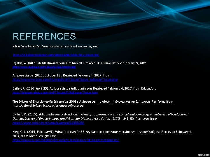 REFERENCES White fat vs brown fat. (2015, October 8). Retrieved January 24, 2017 https: