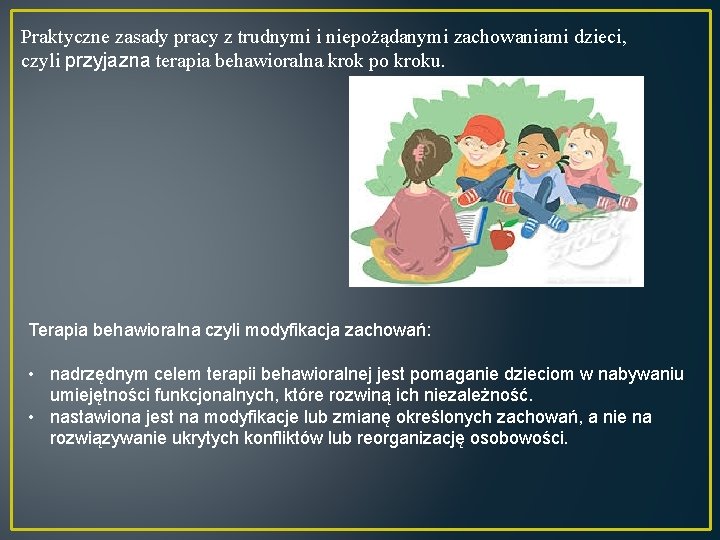 Praktyczne zasady pracy z trudnymi i niepożądanymi zachowaniami dzieci, czyli przyjazna terapia behawioralna krok