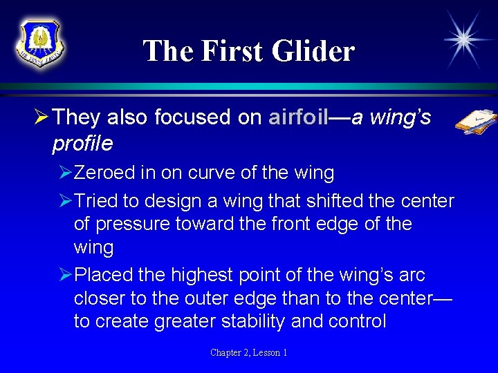 The First Glider Ø They also focused on airfoil—a wing’s airfoil profile ØZeroed in