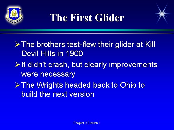 The First Glider Ø The brothers test-flew their glider at Kill Devil Hills in