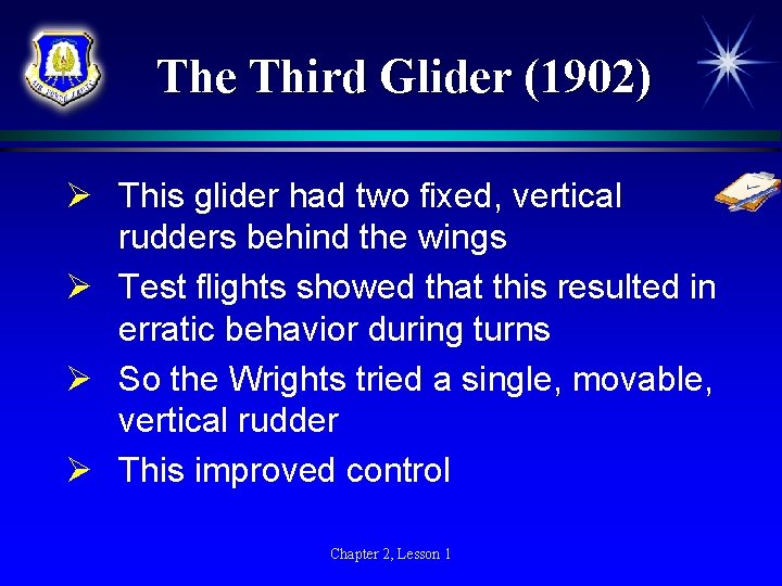 The Third Glider (1902) Ø This glider had two fixed, vertical rudders behind the
