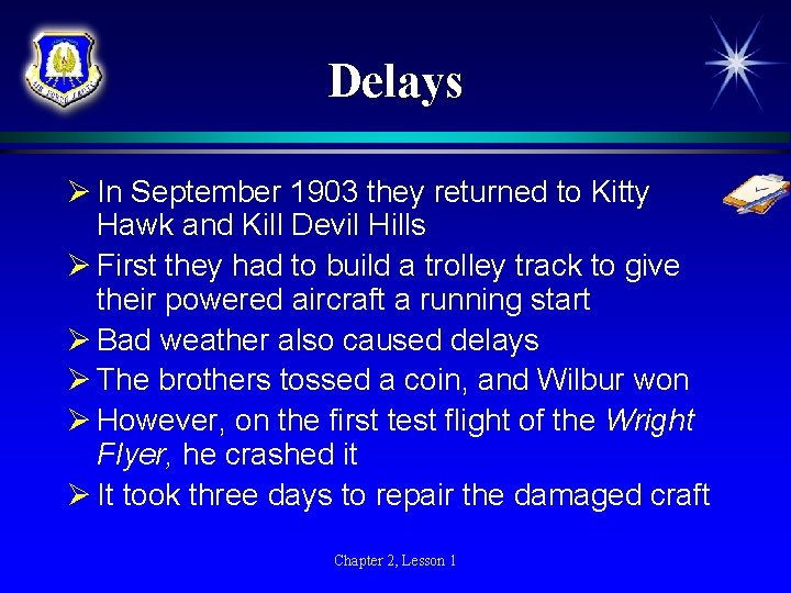 Delays Ø In September 1903 they returned to Kitty Hawk and Kill Devil Hills