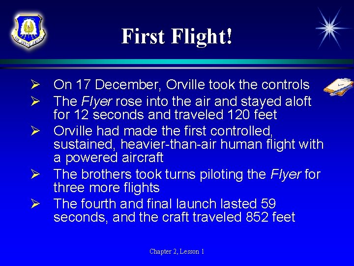 First Flight! Ø On 17 December, Orville took the controls Ø The Flyer rose