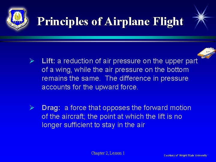 Principles of Airplane Flight Ø Lift: a reduction of air pressure on the upper