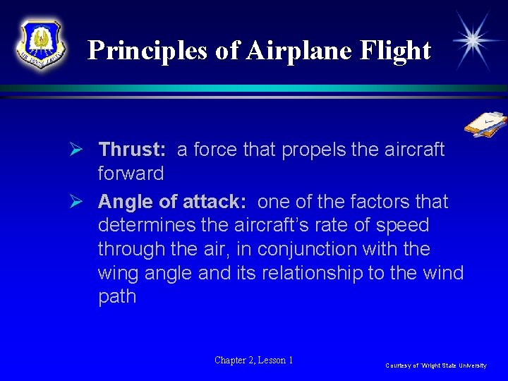 Principles of Airplane Flight Ø Thrust: a force that propels the aircraft forward Ø