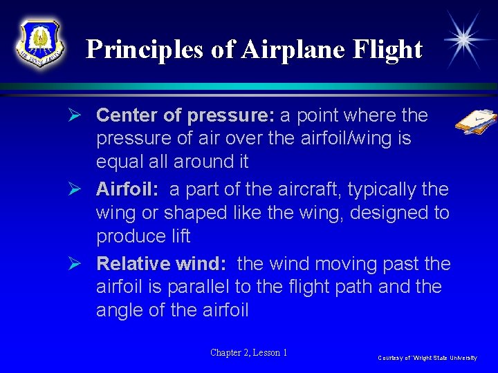 Principles of Airplane Flight Ø Center of pressure: a point where the pressure of