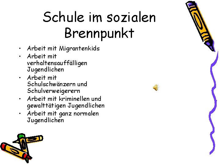 Schule im sozialen Brennpunkt • Arbeit mit Migrantenkids • Arbeit mit verhaltensauffälligen Jugendlichen •