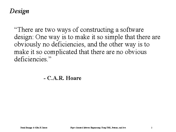 Design “There are two ways of constructing a software design: One way is to