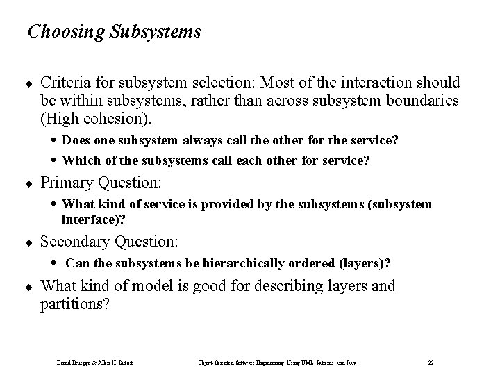 Choosing Subsystems ¨ Criteria for subsystem selection: Most of the interaction should be within