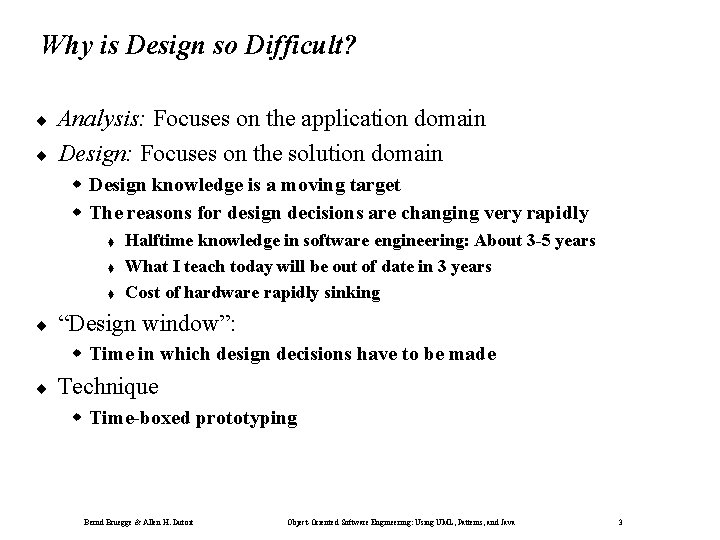 Why is Design so Difficult? ¨ ¨ Analysis: Focuses on the application domain Design: