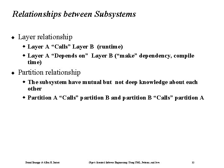 Relationships between Subsystems ¨ Layer relationship Layer A “Calls” Layer B (runtime) Layer A