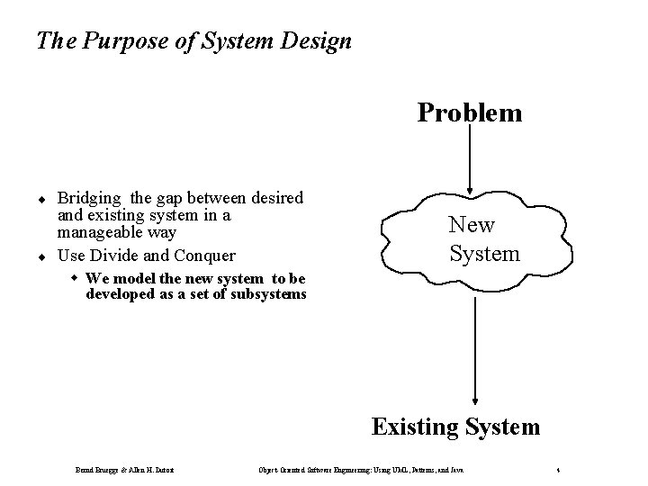 The Purpose of System Design Problem ¨ ¨ Bridging the gap between desired and