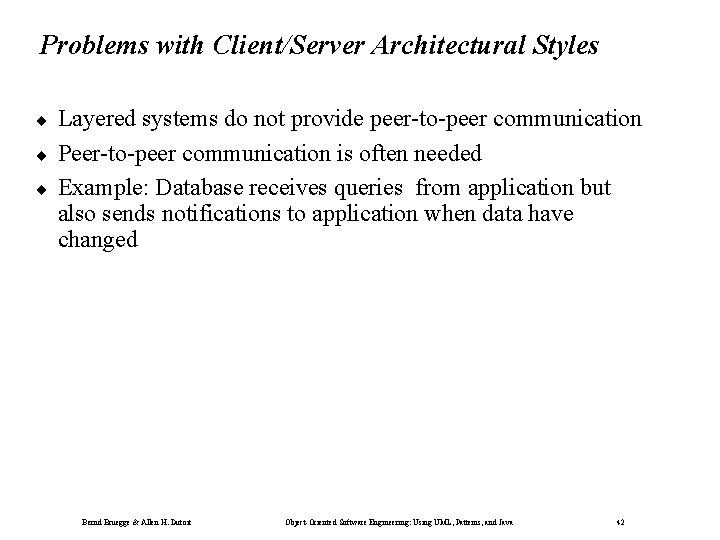 Problems with Client/Server Architectural Styles ¨ ¨ ¨ Layered systems do not provide peer-to-peer