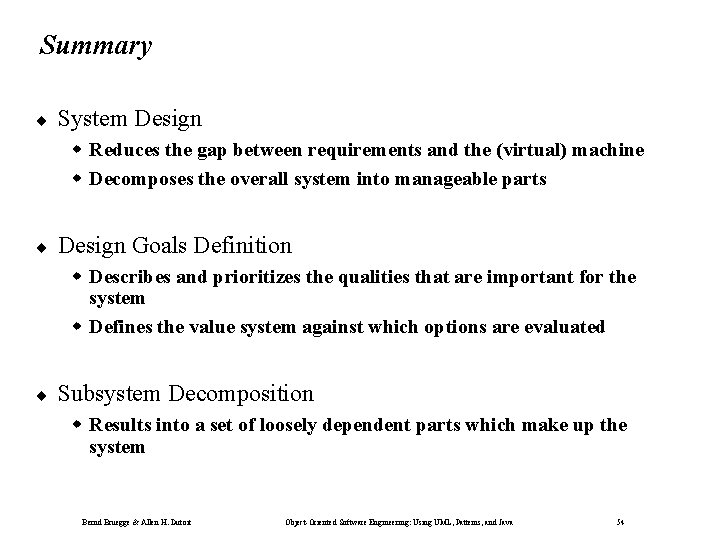 Summary ¨ System Design Reduces the gap between requirements and the (virtual) machine Decomposes