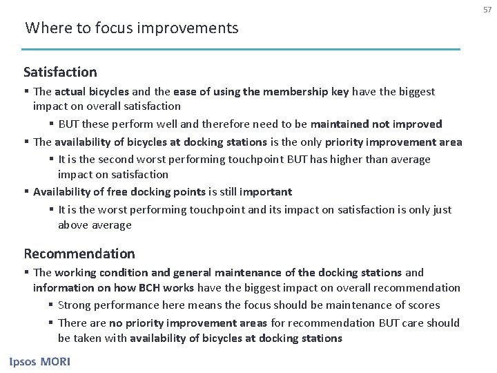 57 Where to focus improvements Satisfaction § The actual bicycles and the ease of