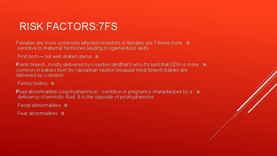 RISK FACTORS: 7 FS Females are more commonly affected: receptors in females are 7