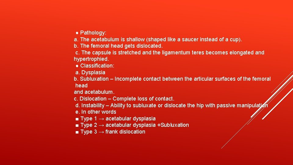 ● Pathology: a. The acetabulum is shallow (shaped like a saucer instead of a