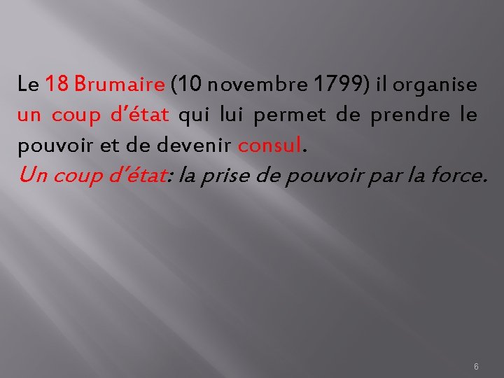 Le 18 Brumaire (10 novembre 1799) il organise un coup d’état qui lui permet