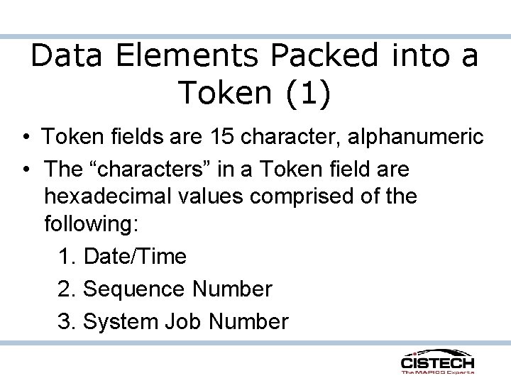 Data Elements Packed into a Token (1) • Token fields are 15 character, alphanumeric Data Elements Packed into a Token (1) • Token fields are 15 character, alphanumeric
