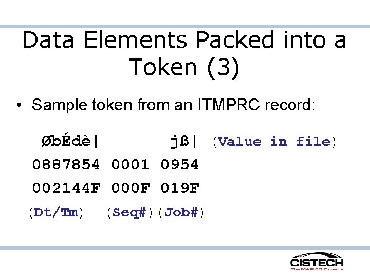 Data Elements Packed into a Token (3) • Sample token from an ITMPRC record: Data Elements Packed into a Token (3) • Sample token from an ITMPRC record: