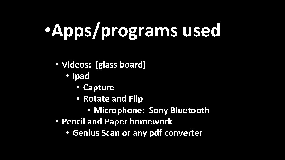  • Apps/programs used • Videos: (glass board) • Ipad • Capture • Rotate