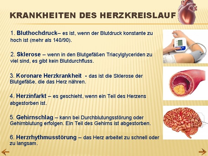 KRANKHEITEN DES HERZKREISLAUF 1. Bluthochdruck– es ist, wenn der Blutdruck konstante zu hoch ist