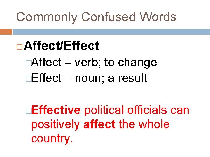 Commonly Confused Words Affect/Effect �Affect – verb; to change �Effect – noun; a result