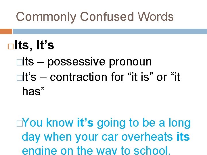 Commonly Confused Words Its, It’s �Its – possessive pronoun �It’s – contraction for “it