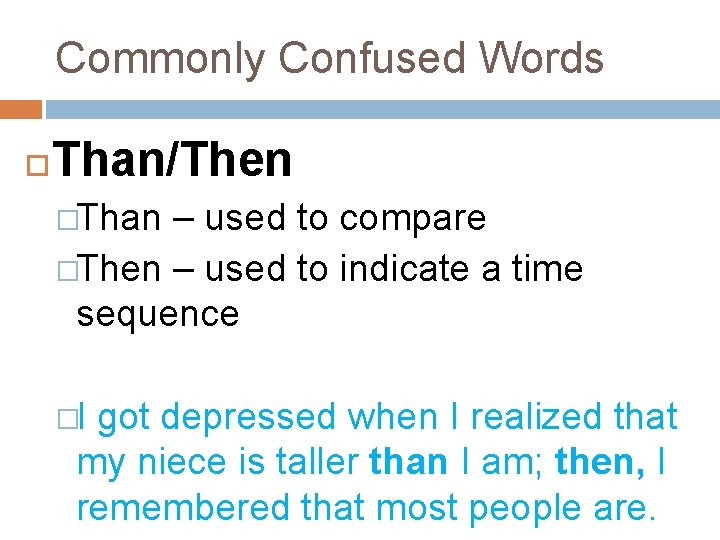 Commonly Confused Words Than/Then �Than – used to compare �Then – used to indicate