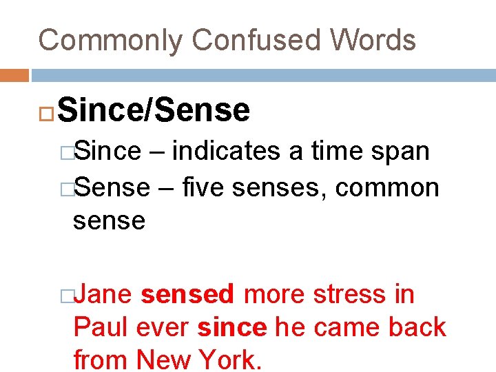 Commonly Confused Words Since/Sense �Since – indicates a time span �Sense – five senses,